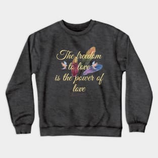 The freedom to love Crewneck Sweatshirt